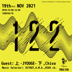 2021/11/19(Fri) 122 – TOKYO DJ CLUB LOUNGE – GUEST: 上-JYOUGE-下 , Chiva